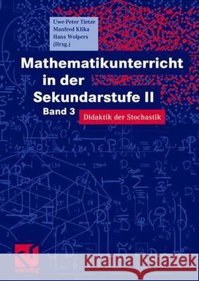 Mathematikunterricht in Der Sekundarstufe II: Band 3: Didaktik Der Stochastik Wolpers, Hans-Heinz 9783528069995 Vieweg+Teubner - książka