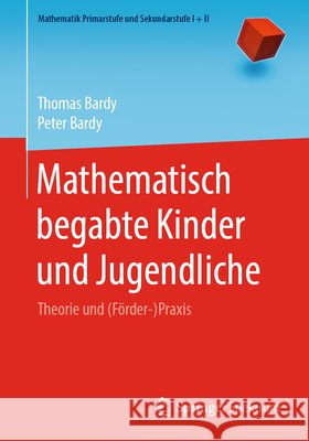 Mathematisch Begabte Kinder Und Jugendliche: Theorie Und (Förder-)Praxis Bardy, Thomas 9783662607411 Springer Spektrum - książka