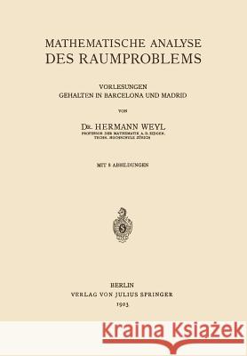 Mathematische Analyse Des Raumproblems: Vorlesungen, Gehalten in Barcelona Und Madrid Weyl, Hermann 9783642905742 Springer - książka