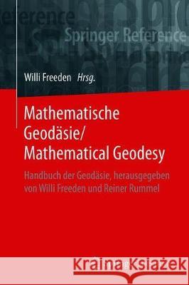 Mathematische Geodäsie/Mathematical Geodesy: Handbuch Der Geodäsie, Herausgegeben Von Willi Freeden Und Reiner Rummel Freeden, Willi 9783662558539 Springer Spektrum - książka