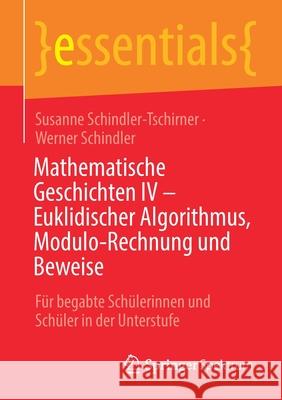 Mathematische Geschichten IV - Euklidischer Algorithmus, Modulo-Rechnung Und Beweise: Für Begabte Schülerinnen Und Schüler in Der Unterstufe Schindler-Tschirner, Susanne 9783658339241 Springer Spektrum - książka