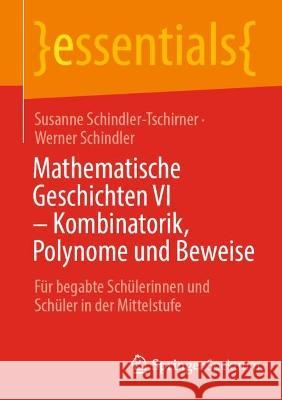 Mathematische Geschichten VI - Kombinatorik, Polynome Und Beweise: Für Begabte Schülerinnen Und Schüler in Der Mittelstufe Schindler-Tschirner, Susanne 9783662655764 Springer Berlin Heidelberg - książka