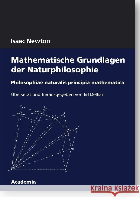 Mathematische Grundlagen Der Naturphilosophie: Philosophiae Naturalis Principia Mathematica Newton, Isaac 9783896656964 Academia Verlag - książka