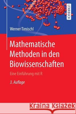 Mathematische Methoden in Den Biowissenschaften: Eine Einführung Mit R Timischl, Werner 9783662489512 Springer Spektrum - książka