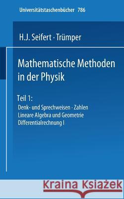 Mathematische Methoden in Der Physik: Teil 1: Denk- Und Sprechweisen - Zahlen Lineare Algebra Und Geometrie Differentialrechnung I Seifert, H. J. 9783798505070 Steinkopff-Verlag Darmstadt - książka