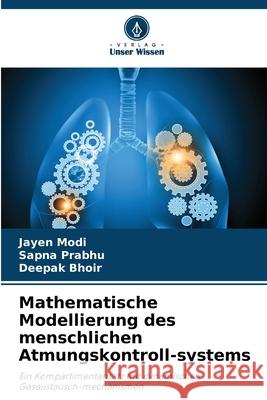 Mathematische Modellierung des menschlichen Atmungskontroll-systems Modi, Jayen, Prabhu, Sapna, Bhoir, Deepak 9786209087097 Verlag Unser Wissen - książka