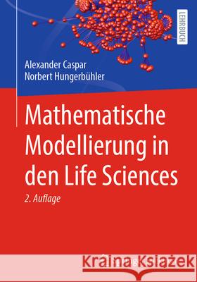 Mathematische Modellierung in Den Life Sciences Alexander Caspar Norbert Hungerb?hler 9783662728024 Springer Spektrum - książka