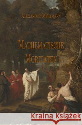 Mathematische Moritaten Alexander Mehlmann 9781519708434 Createspace Independent Publishing Platform - książka