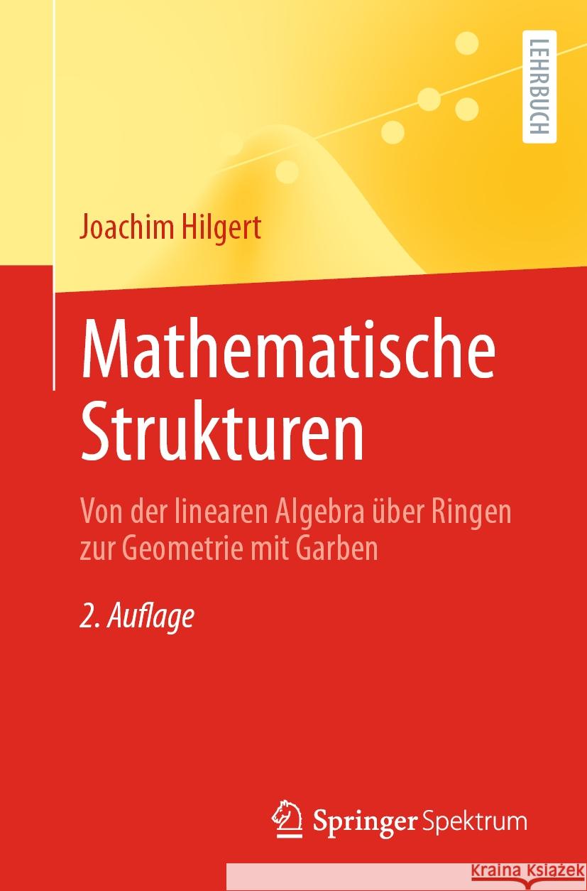 Mathematische Strukturen: Von Der Linearen Algebra ?ber Ringen Zur Geometrie Mit Garben Joachim Hilgert 9783662688922 Springer Spektrum - książka