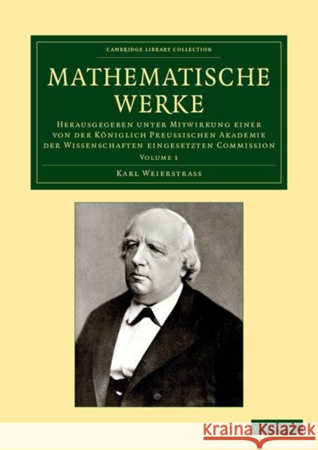Mathematische Werke: Herausgegeben Unter Mitwirkung Einer Von Der Königlich Preussischen Akademie Der Wissenschaften Eingesetzten Commissio Weierstrass, Karl 9781108059138 Cambridge University Press - książka