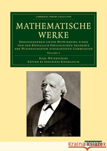Mathematische Werke: Herausgegeben Unter Mitwirkung Einer Von Der Königlich Preussischen Akademie Der Wissenschaften Eingesetzten Commissio Weierstrass, Karl 9781108059176 Cambridge University Press - książka