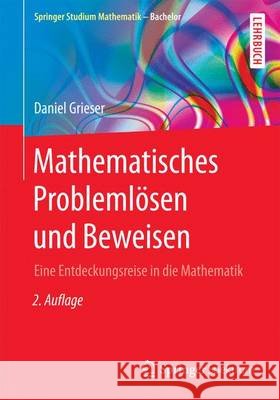 Mathematisches Problemlösen Und Beweisen: Eine Entdeckungsreise in Die Mathematik Grieser, Daniel 9783658147648 Springer Spektrum - książka