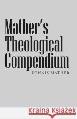 Mather's Theological Compendium Dennis Mather 9781490821344 WestBow Press - książka