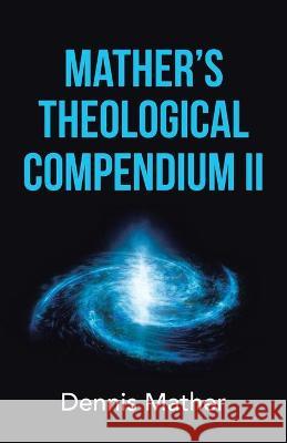 Mather's Theological Compendium Ii Dennis Mather 9781664212312 WestBow Press - książka