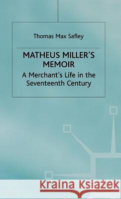 Matheus Miller's Memoir: A Merchant's Life in the Seventeenth Century Safley, T. 9780312226466 Palgrave MacMillan - książka