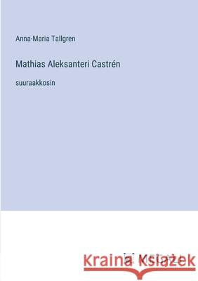 Mathias Aleksanteri Castr?n: suuraakkosin Anna-Maria Tallgren 9783387097962 Megali Verlag - książka