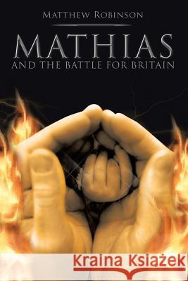 Mathias: And The Battle for Britain Robinson, Matthew 9781524593094 Xlibris - książka