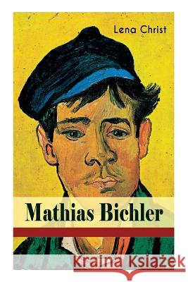 Mathias Bichler: Abenteuerliche Leben eines Holzschnitzers (Heimatroman) Lena Christ 9788026886129 e-artnow - książka