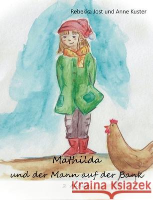 Mathilda und der Mann auf der Bank Rebekka Jost Anne Kuster 9783751981880 Books on Demand - książka