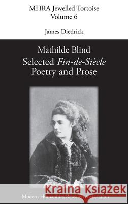 Mathilde Blind: Selected Fin-de-Siècle Poetry and Prose Diedrick, James 9781781889633 Modern Humanities Research Association - książka