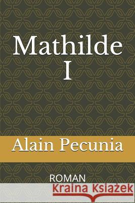 Mathilde I: Roman Alain Pecunia 9781793165657 Independently Published - książka