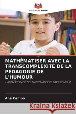 MATHÉMATISER AVEC LA TRANSCOMPLEXITÉ DE LA PÉDAGOGIE DE L'HUMOUR Campo, Ana 9786209156779 Editions Notre Savoir - książka