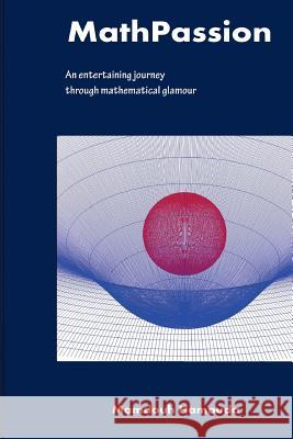 MathPassion: An entertaining journey through mathematical glamour Hamouda, Mamdouh Galal 9781517580964 Createspace - książka