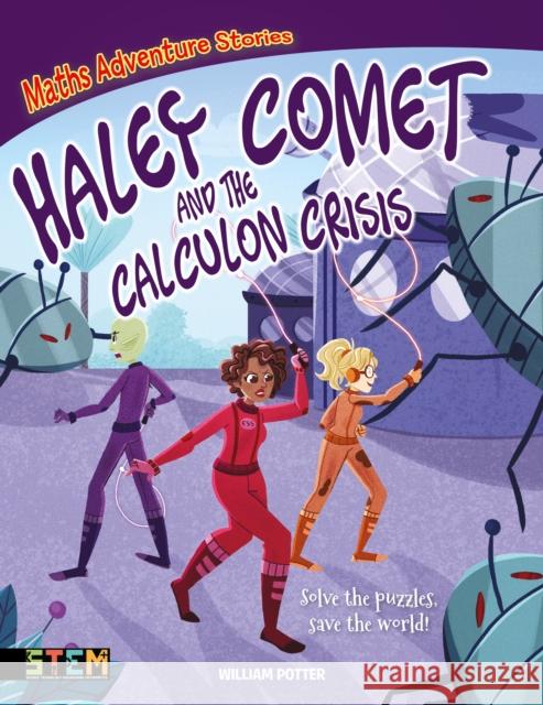 Maths Adventure Stories: Haley Comet and the Calculon Crisis: Solve the Puzzles, Save the World! William (Author) Potter 9781839403217 Arcturus Publishing Ltd - książka