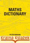 Maths Dictionary Peter Robson 9781872686189 Newby Books