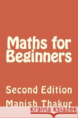 Maths for Beginners: Second Edition Manish Thakur 9781512108620 Createspace - książka