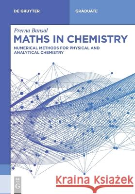 Maths in Chemistry: Numerical Methods for Physical and Analytical Chemistry Prerna Bansal 9783110695311 de Gruyter - książka