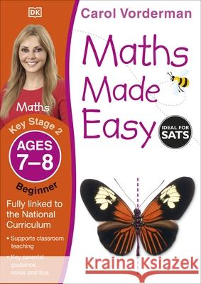 Maths Made Easy: Beginner, Ages 7-8 (Key Stage 2): Supports the National Curriculum, Maths Exercise Book Carol Vorderman 9781409344803 Dorling Kindersley Ltd - książka