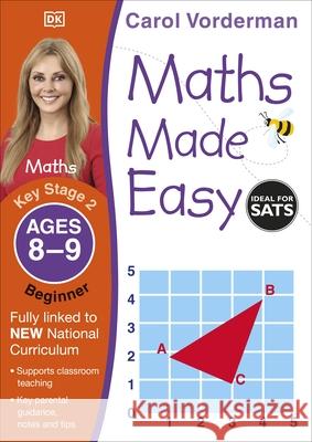 Maths Made Easy: Beginner, Ages 8-9 (Key Stage 2): Supports the National Curriculum, Maths Exercise Book Carol Vorderman 9781409344827 Dorling Kindersley Ltd - książka