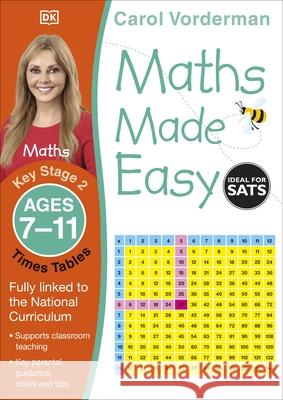Maths Made Easy: Times Tables, Ages 7-11 (Key Stage 2): Supports the National Curriculum, Maths Exercise Book Carol Vorderman 9781409344902 Dorling Kindersley Ltd - książka