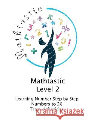 Mathtastic Level 2 Numbers to 20 Tracy M Ashbridge 9780645582215 Tracy Ashbridge Coaching - książka