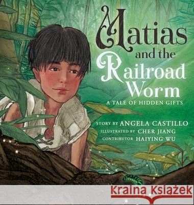 Matias and the Railroad Worm Angela Castillo Cher Jiang Haiying Wu 9781953419552 Angela Castillo - książka