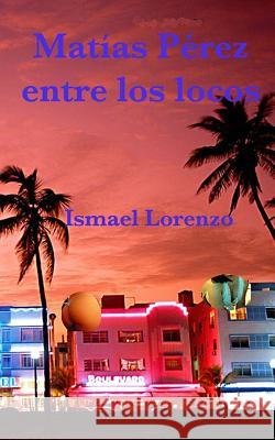 Matias Perez entre los locos Lorenzo, Ismael 9781495237096 Createspace - książka
