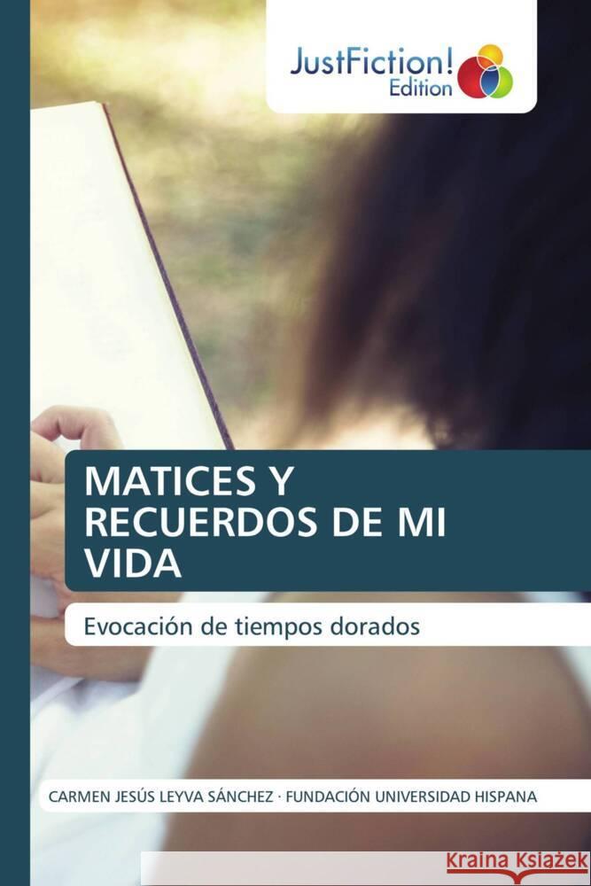 MATICES Y RECUERDOS DE MI VIDA LEYVA SÁNCHEZ, CARMEN JESÚS, UNIVERSIDAD HISPANA, FUNDACIÓN 9786206749615 JustFiction Edition - książka