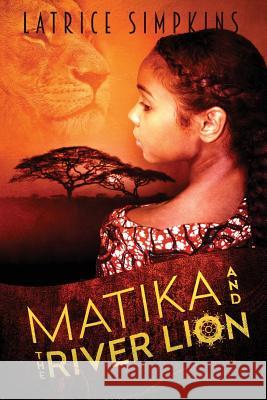 Matika and the River Lion Latrice N. Simpkins 9780989561204 Lnsimpkins - książka