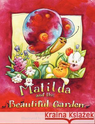 Matilda and the Beautiful Garden Amy Childers 9781467044165 Authorhouse - książka