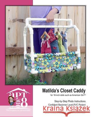 Matilda's Closet Caddy: Confident Beginner-Level PVC Project for 18-inch Dolls Rutten, Kristin 9781535254250 Createspace Independent Publishing Platform - książka