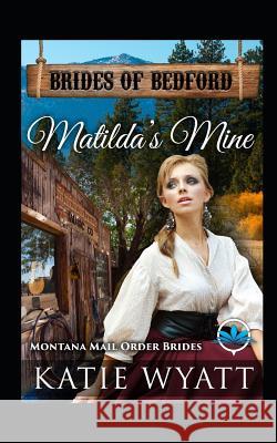 Matilda's Mine: Montana Mail Order Brides Katie Wyatt 9781090572059 Independently Published - książka