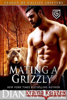 Mating A Grizzly: League Of Gallize Shifters Love, Dianna 9781940651637 Silver Hawk Press - książka