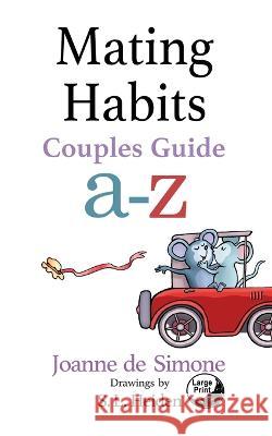 Mating Habits: Couple Guide a-z Joanne De Simone S L Heiden  9781938281228 Moonlight Garden Publications - książka