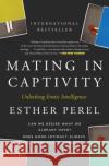 Mating in Captivity: Unlocking Erotic Intelligence Perel, Esther 9780060753641 HarperCollins