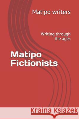 Matipo Fictionists: Writing through the ages Matipo Young Writers 9781082103506 Independently Published - książka