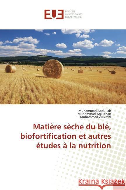 Matière sèche du blé, biofortification et autres études à la nutrition Abdullah, Muhammad; Aqil Khan, Muhammad; Zulkiffal, Muhammad 9786139561018 Éditions universitaires européennes - książka