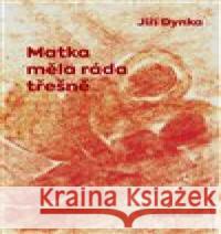Matka měla ráda třešně Jiří Dynka 9788072278893 Druhé město - książka