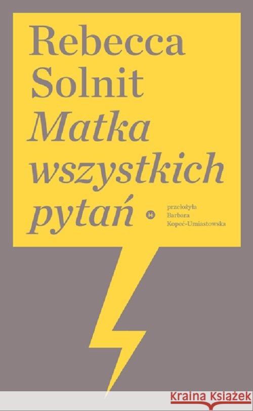 Matka wszystkich pytań Solnit Rebecca 9788366147669 Karakter - książka