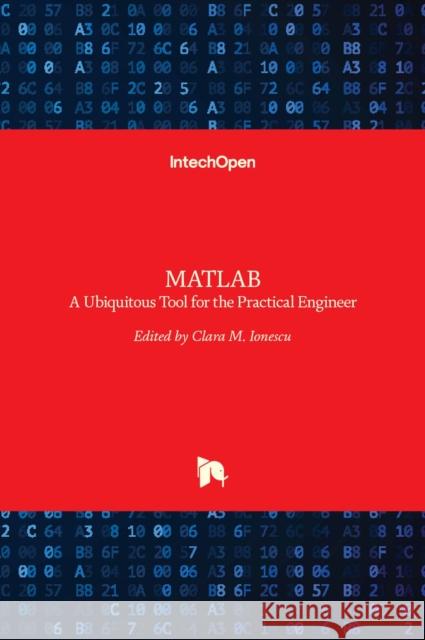 MATLAB: A Ubiquitous Tool for the Practical Engineer Clara Ionescu 9789533079073 Intechopen - książka